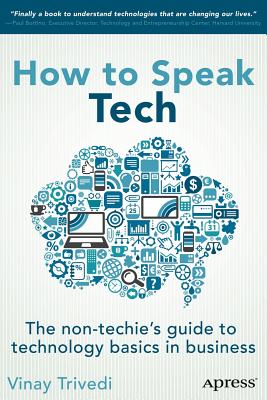 How to Speak Tech: The Non-Techie's Guide to Technology Basics in Business - Trivedi, Vinay