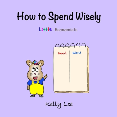 How to Spend Wisely: Teach Young Children How to Plan and Budget, Perfect for Preschool and Primary Grade Kids - Lee, Kelly