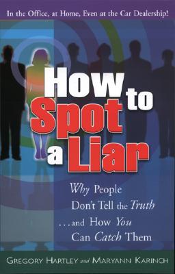 How to Spot a Liar: Why People Don't Tell the Truth...and How You Can Catch Them - Hartley, Gregory (Read by), and Karinch, Maryann (Read by)