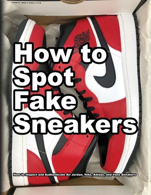 How To Spot Fake Sneakers - Motawi, Wade, and Motawi, Andrea (Editor), and Motawi, Alex (Contributions by)