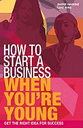 How to Start a Business When You're Young: Get the Right Idea for Success