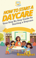 How To Start a Daycare: Your Step By Step Guide To Starting a Daycare