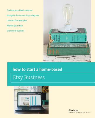 How to Start a Home-based Etsy Business - Luker, Gina