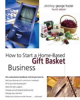 How to Start a Home-Based Gift Basket Business - Frazier, Shirley George