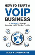 How to Start a Voip Business: A Six-Stage Guide to Becoming a Voip Service Provider
