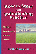 How to Start an Independent Practice: The Nurse Practitioner's Guide to Success