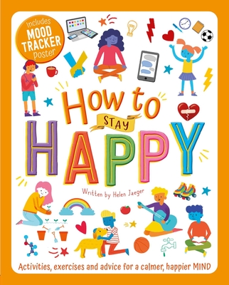 How to Stay Happy: Wellbeing Workbook for Kids - Jaeger, Helen