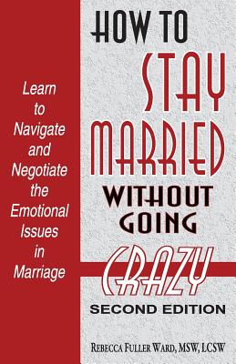 How to Stay Married: Without Going Crazy - Ward, Msw Lcsw