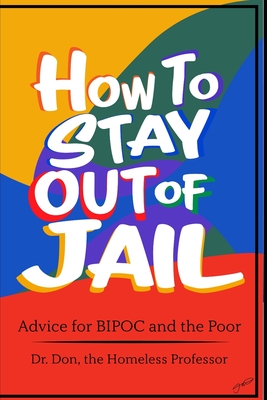 How To Stay Out of Jail: Advice for BIPOC and The Poor - Matthews, Donald H, PhD