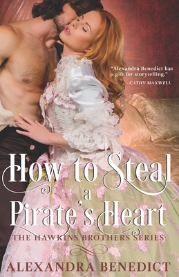 How to Steal a Pirate's Heart (The Hawkins Brothers Series) - Benedict, Alexandra