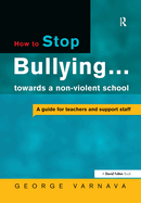 How to Stop Bullying Towards a Non-Violent School: A Guide for Teachers and Support Staff