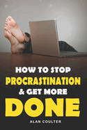 How to Stop Procrastination & Get More Done