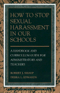 How to Stop Sexual Harassment in Our Schools: A Handbook and Curriculum Guide for Administrators and Teachers - Shoop, Robert, and Edwards, Debra
