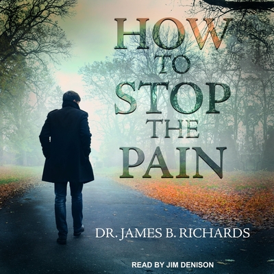 How to Stop the Pain - Richards, James B, and Denison, Jim (Read by)