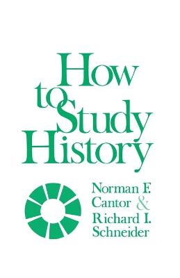 How to Study History - Cantor, Norman F, and Schneider, Richard I