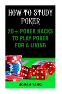 How To Study Poker: 20+ Poker Hacks To Play Poker For A Living