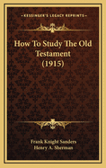 How to Study the Old Testament (1915)