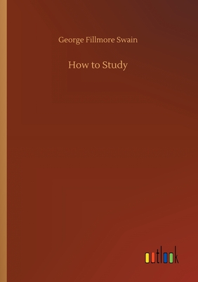 How to Study - Swain, George Fillmore