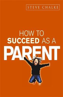 How to Succeed as a Parent/Ne - Chalke, Steve, and Byrne, John