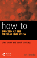 How to Succeed at the Medical Interview - Smith, Chris, and Meeking, Darryl