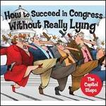 How to Succeed in Congress Without Really Lying