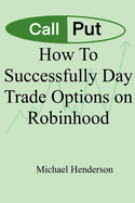 How To Successfully Day Trade Options on Robinhood