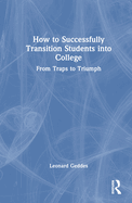 How to Successfully Transition Students Into College: From Traps to Triumph