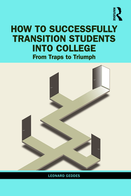 How to Successfully Transition Students into College: From Traps to Triumph - Geddes, Leonard