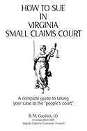 How to Sue in Virginia Small Claims Court: A complete guide to taking your case to the "people's court."