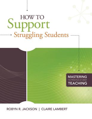 How to Support Struggling Students: (Mastering the Principles of Great Teaching Series) - Jackson, Robyn R, and Lambert, Claire