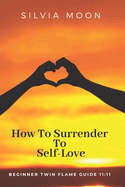 How To Surrender To Self-Love: Beginner Twin Flame Guide 11:11
