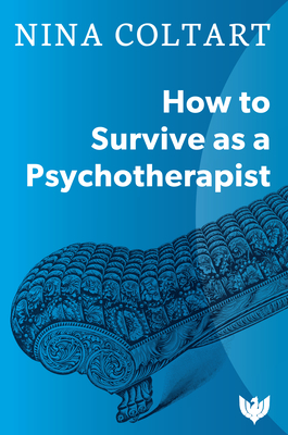 How to Survive as a Psychotherapist - Coltart, Nina