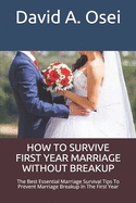 How to Survive First Year Marriage Without Breakup: The Best Essential Marriage Survival Tips To Prevent Marriage Breakup In The First Year