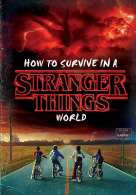 How to Survive in a Stranger Things World (Stranger Things) - Gilbert, Matthew J