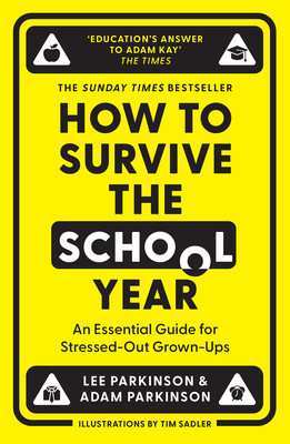 How to Survive the School Year: An Essential Guide for Stressed-out Grown-Ups - Parkinson, Lee, and Parkinson, Adam