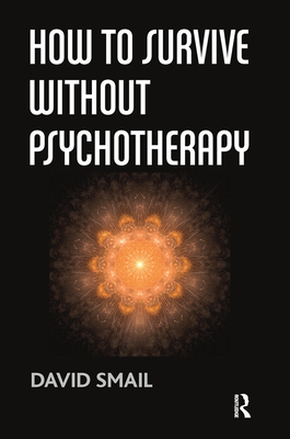 How to Survive Without Psychotherapy - Smail, David
