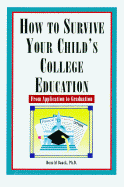 How to Survive Your Child's College Education: From Application to Graduation - Baack, Donald, Professor