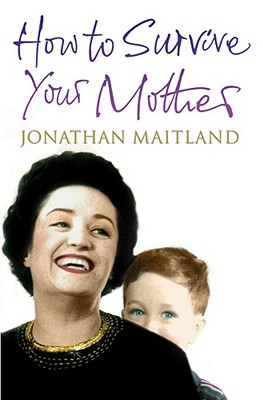 How to Survive Your Mother - Maitland, Jonathan