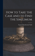 How to Take the Case and to Find the Similimum