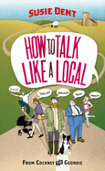 How to Talk Like a Local: A National Phrasebook from the author of Word Perfect