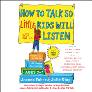 How to Talk So Little Kids Will Listen: A Survival Guide to Life with Children Ages 2-7