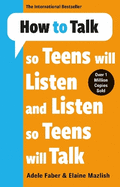 How to Talk so Teens will Listen & Listen so Teens will Talk