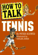 How to Talk Tennis - Schwed, Peter