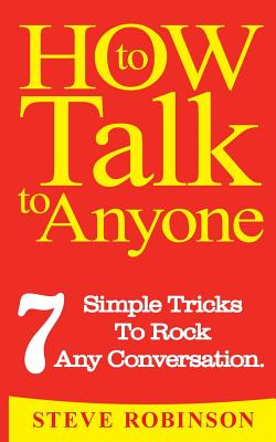 How To Talk To Anyone: 7 Simple Tricks To Master Conversations - Robinson, Steve