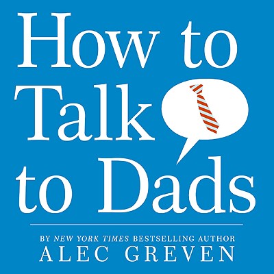 How to Talk to Dads - Greven, Alec