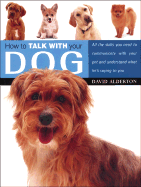How to Talk with Your Dog: All the Skills You Need to Communicate with Your Pet and Understand What He's Saying to You