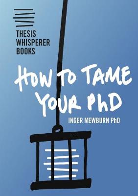 How to tame your PhD - Mewburn, Inger