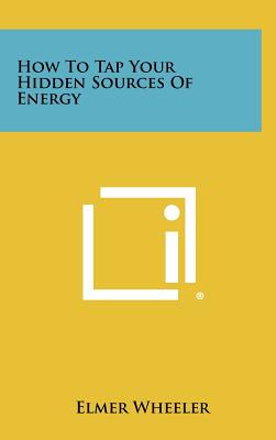 How to Tap Your Hidden Sources of Energy - Wheeler, Elmer