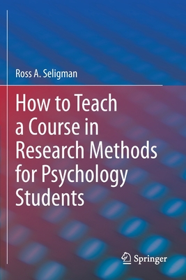 How to Teach a Course in Research Methods for Psychology Students - Seligman, Ross A