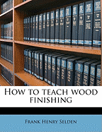 How to Teach Wood Finishing